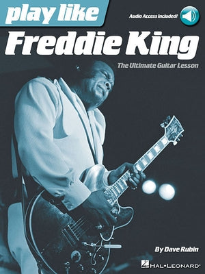 Play Like Freddie King: The Ultimate Guitar Lesson (Book with Online Audio Tracks) Other Hal Leonard Publishing Corporation