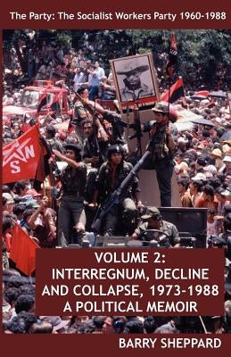 The Party: The Socialist Workers Party 1960-1988. Volume 2: Interregnum, Decline and Collapse, 1973-1988 Paperback IMG Publications