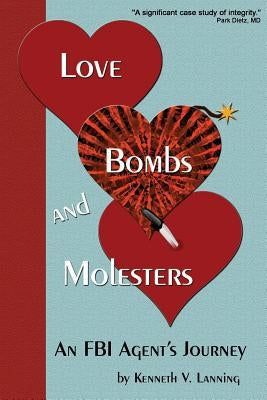 Love, Bombs, and Molesters: An FBI Agent's Journey Paperback Kenneth Lanning