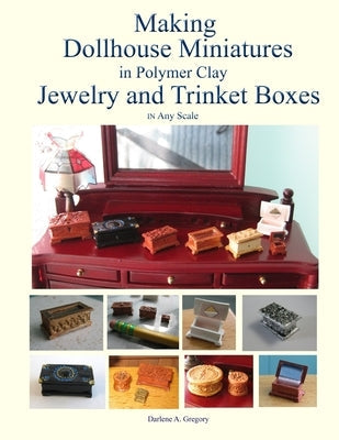 Making Dollhouse Miniatures in Polymer Clay Jewelry and Trinket Boxes Paperback Dag Publishings LLC