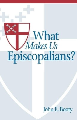 What Makes Us Episcopalians? Paperback Morehouse Publishing