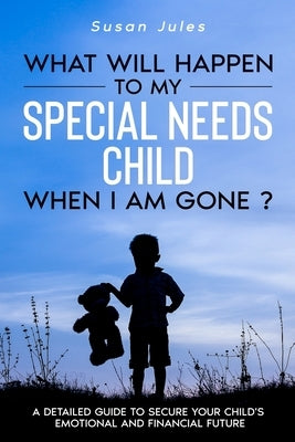 What will happen to my Special Needs Child when I am gone Ares Consultants LLC