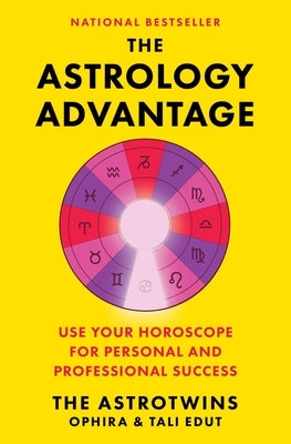 The Astrology Advantage: Use Your Horoscope for Personal and Professional Success by Edut, Ophira