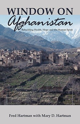 Window on Afghanistan: Rebuilding Health, Hope and the Human Spirit Paperback Trafford Publishing