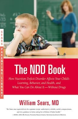The NDD Book: How Nutrition Deficit Disorder Affects Your Child's Learning, Behavior, and Health, and What You Can Do about It--With Paperback Little, Brown Spark