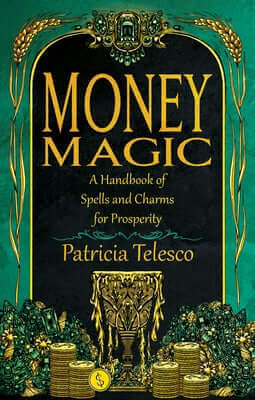 Money Magic: A Handbook of Spells and Charms for Prosperity Paperback Crossed Crow Books