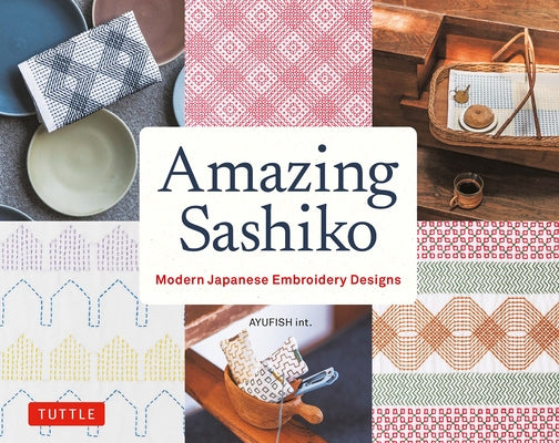 Amazing Sashiko: Modern Japanese Embroidery Designs (Full-Size Templates and Grids) Paperback Tuttle Publishing