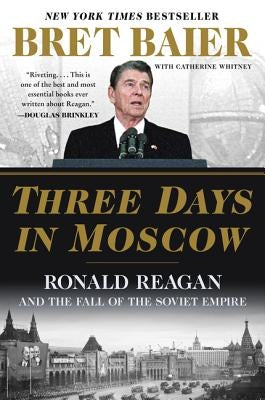 Three Days in Moscow: Ronald Reagan and the Fall of the Soviet Empire Paperback Mariner Books