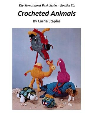 The Yarn Animal Book Series: Crocheted Animals Paperback Createspace Independent Publishing Platform