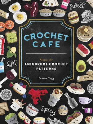 Crochet Cafe: Recipes for Amigurumi Crochet Patterns Paperback Paige Tate & Co