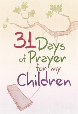 31 Days of Prayer for My Children Paperback Broad Street Publishing Group LLC