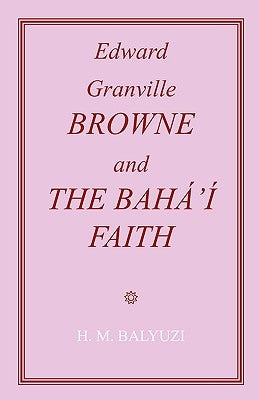 Edward Granville Browne and the Baha'i Faith Paperback George Ronald Publisher Ltd