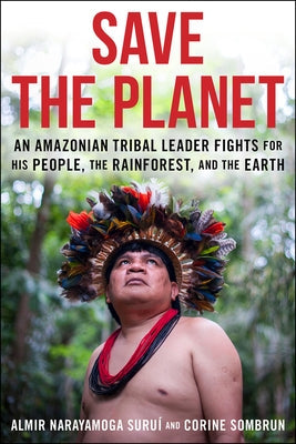 Save the Planet: An Amazonian Tribal Leader Fights for His People, the Rainforest, and the Earth Paperback Schaffner Press