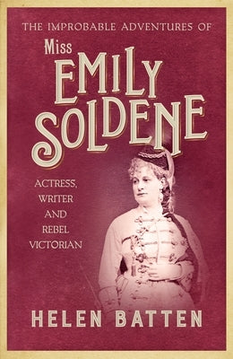 The Improbable Adventures of Miss Emily Soldene: Actress, Writer, and Rebel Victorian Paperback Allison & Busby