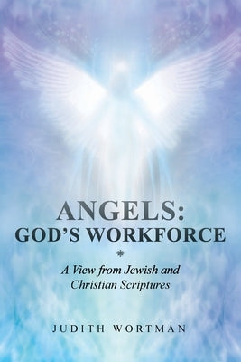 Angels: God's Workforce: A View from Jewish and Christian Scriptures Paperback Page Publishing, Inc.