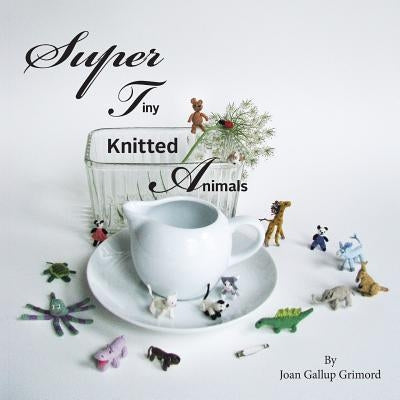 Super Tiny Knitted Animals Paperback Miniature Knitting