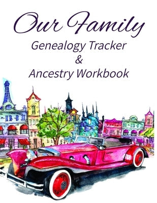 Our Family Genealogy Tracker & Ancestry Workbook: Research Family Heritage and Track Ancestry in this Genealogy Workbook 8x10 &#65533; 90 Pages Paperback Independently Published
