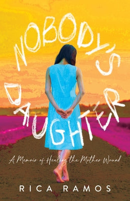 Nobody's Daughter: A Memoir of Healing the Mother Wound Paperback She Writes Press