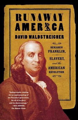 Runaway America: Benjamin Franklin, Slavery, and the American Revolution Paperback Farrar, Strauss & Giroux-3pl