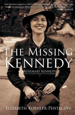 The Missing Kennedy: Rosemary Kennedy and the Secret Bonds of Four Women Paperback Bancroft Press