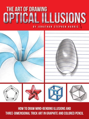 The Art of Drawing Optical Illusions: How to Draw Mind-Bending Illusions and Three-Dimensional Trick Art in Graphite and Colored Pencil Paperback Walter Foster Publishing