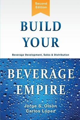 Build Your Beverage Empire: Beverage Development, Sales and Distribution Paperback Cube17, Inc.