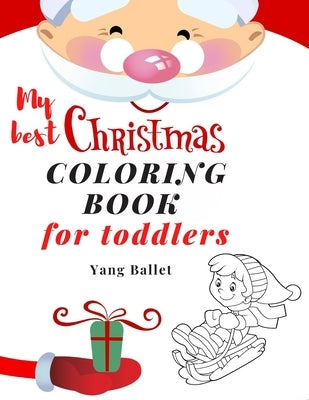my best christmas coloring book for toddlers: My First Toddler Coloring Book Paperback Independently Published