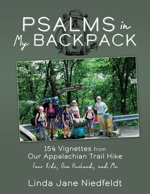 Psalms in My Backpack: 154 Vignettes from Our Appalachian Trail Hike Four Kids, One Husband, and Me Paperback Xulon Press