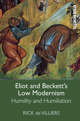 Eliot and Beckett's Low Modernism: Humility and Humiliation Paperback Edinburgh University Press