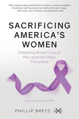 Sacrificing America's Women: Defeating Breast Cancer the Lavender Way/Procedure Paperback Gatekeeper Press