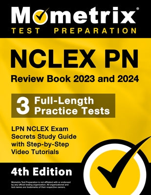 NCLEX PN Review Book 2023 and 2024 - 3 Full-Length Practice Tests, LPN NCLEX Exam Secrets Study Guide with Step-By-Step Video Tutorials: [4th Edition] Paperback Mometrix Media LLC