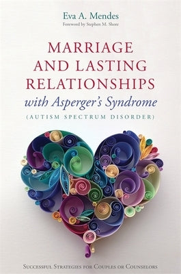 Marriage and Lasting Relationships with Asperger's Syndrome (Autism Spectrum Disorder): Successful Strategies for Couples or Counselors Paperback Jessica Kingsley Publishers