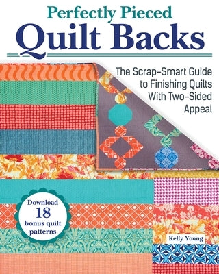 Perfectly Pieced Quilt Backs: The Scrap-Smart Guide to Finishing Quilts with Two-Sided Appeal Paperback Landauer (IL)