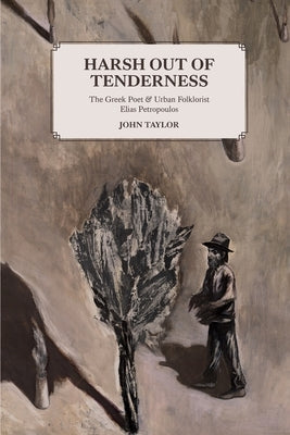 Harsh Out of Tenderness: The Greek Poet and Urban Folklorist Elias Petropoulos Paperback Cycladic Press