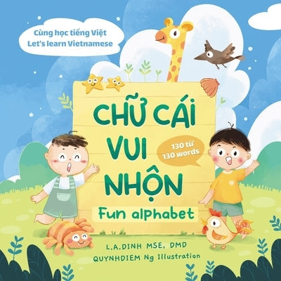 Ch&#7919; Cái Vui Nh&#7897;n Fun Alphabet: Cùng H&#7885;c Ti&#7871;ng Vi&#7879;t Let's Learn Vietnamese Paperback Independently Published