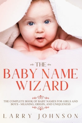 The Baby Name Wizard: The Complete Book of Baby Names for Girls and Boys - Meaning, Origin, and Uniqueness Paperback Daniel Book