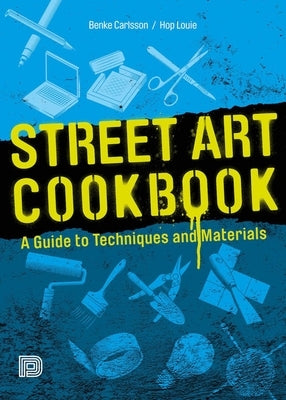 Street Art Cookbook: A Guide to Techniques and Materials Paperback Dokument Forlag