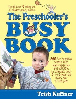 The Preschooler's Busy Book: 365 Fun, Creative, Screen-Free Learning Games and Activities to Stimulate Your 3- To 6-Year-Old Every Day of the Year Paperback Meadowbrook Acquired