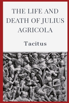 The Life and Death of Julius Agricola Paperback Dalcassian Publishing Company