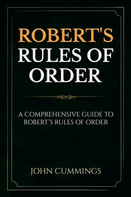 Robert's Rules of Order: A Comprehensive Guide to Robert's Rules of Order Paperback Ingram Publishing