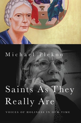 Saints As They Really Are: Voices of Holiness in Our Time Paperback University of Notre Dame Press