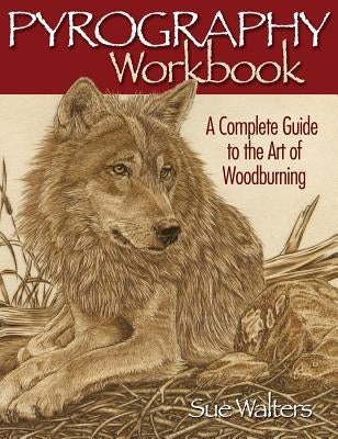 Pyrography Workbook: A Complete Guide to the Art of Woodburning Paperback Fox Chapel Publishing