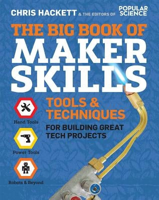 The Big Book of Maker Skills: Tools & Techniques for Building Great Tech Projects Paperback Weldon Owen