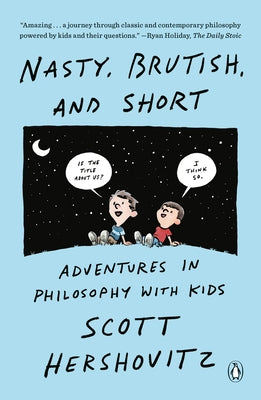 Nasty, Brutish, and Short: Adventures in Philosophy with Kids Paperback Penguin Publishing Group