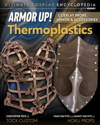 Armor Up! Thermoplastics: Cosplay Props, Armor & Accessories Paperback C&t Publishing / Fanpowered Press