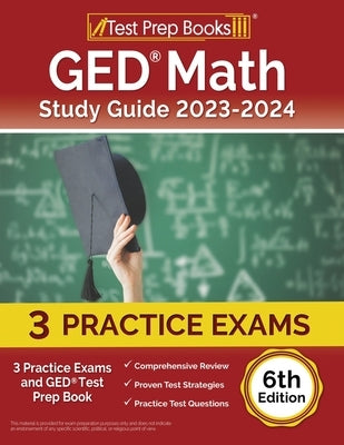 GED Math Study Guide 2023-2024: 3 Practice Exams and GED Test Prep Book [6th Edition] Paperback Test Prep Books