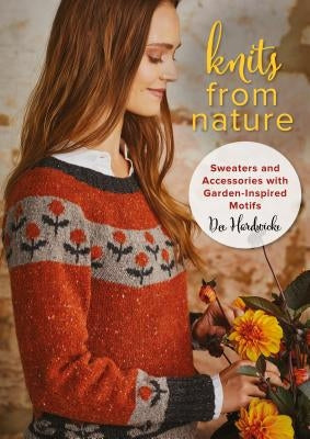 Knits from Nature: Sweaters and Accessories with Garden-Inspired Motifs Stackpole Books