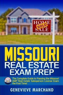 Missouri Real Estate Exam Prep: The Complete Guide to Passing the Missouri AMP Real Estate Salesperson License Exam the First Time! Paperback Createspace Independent Publishing Platform