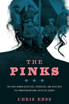 The Pinks: The First Women Detectives, Operatives, and Spies with the Pinkerton National Detective Agency Paperback Two Dot Books
