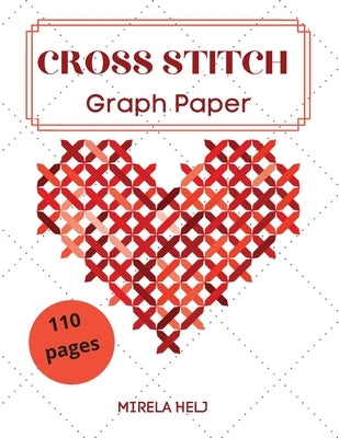 Cross Stitch Graph Paper(110 Pages): Create Your Own Embroidery Patterns Needlework Design! Paperback Flavius Helj
